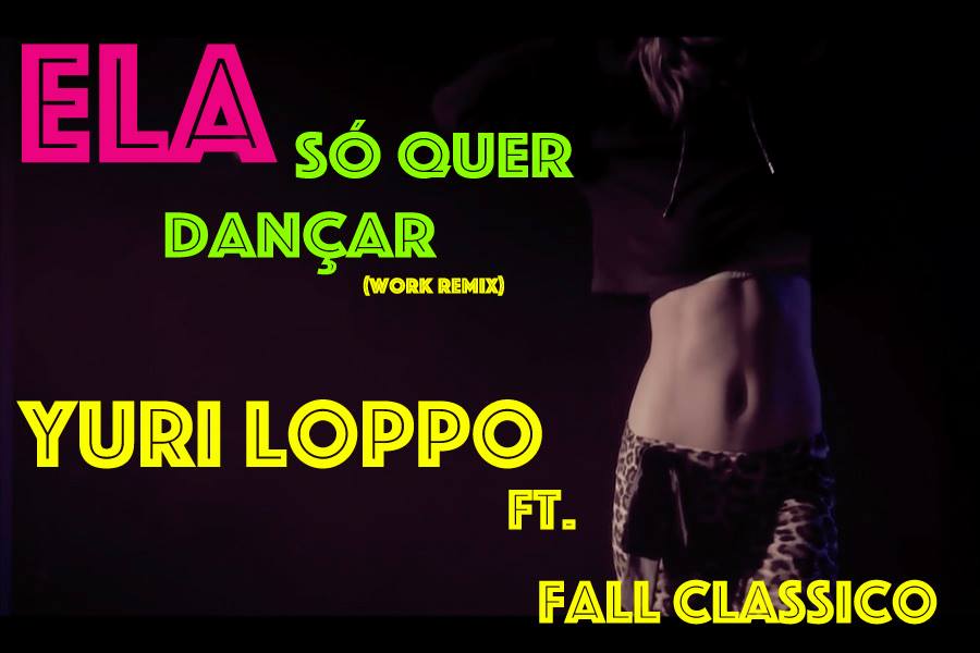 Ouça “Ela Só Quer Dançar” – Work Versão (Remix) com Yuri Loppo