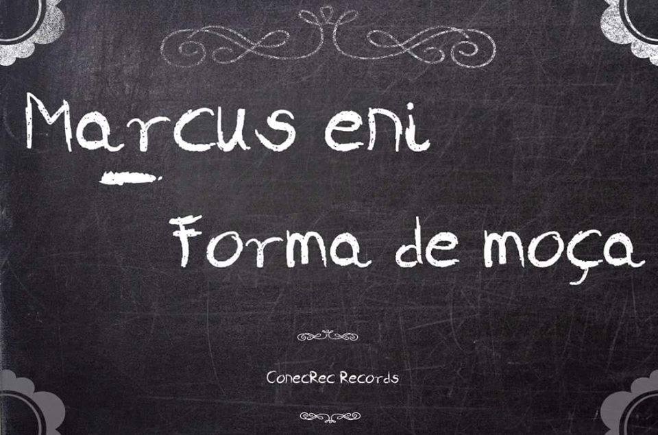 Marcus Eni lança single ‘Forma de Moça’