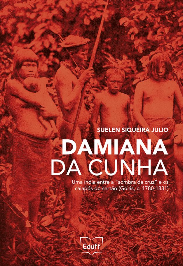 DICAS DE LIVROS – Damiana da Cunha: uma índia entre a “sombra da cruz” e os caiapós do sertão