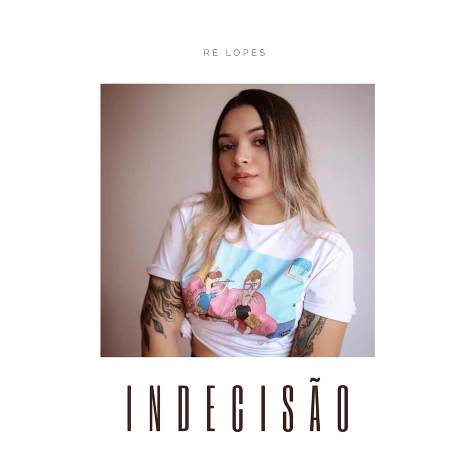 Re Lopes Está De Volta Com O Single Inédito “Indecisão”