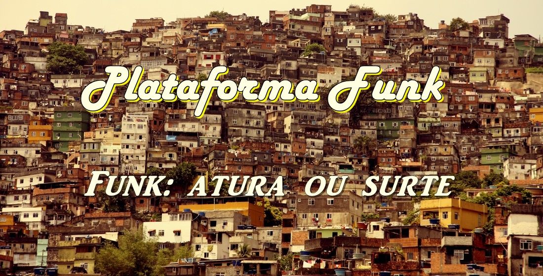 Plataforma Funk – Funk: atura ou surte